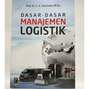 DASAR DASAR MANAJEMEN LOGISTIK     Prof. Dr. Ir. H. Sutarman M.Sc.     REFIKA ADITAMA AJ-MNJ Fakultas Manajemen Universitas TELKOM