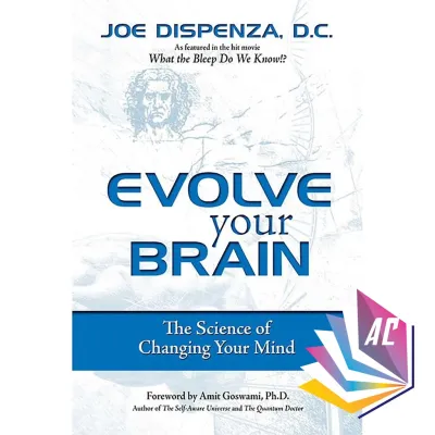 Evolve Your Brain: The Science of Changing Your Mind by Joe Dispenza - Self Help - Psychology - Science - Neuroscience