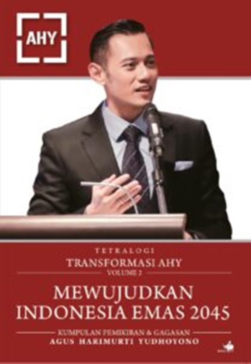 TETRALOGI TRANSFORMASI AHY (VOLUME 2): MEWUJUDKAN INDONESIA EMAS 2045 ...