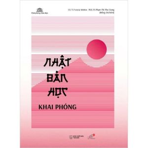 Nhật Bản Học Khai Phóng: Giải Mã Đất Nước Mặt Trời Mọc Từ Góc Nhìn Đa Chiều (Tác giả: GS.TS. Furuta Motoo PGS.TS. Phạm Thị Thu Giang)
