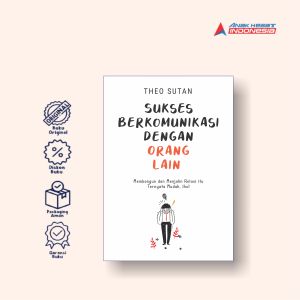 SUKSES BERKOMUNIKASI DENGAN ORANG LAIN: Membangun dan Menjalin Relasi Itu Ternyata Mudah