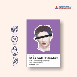 A TO Z MAZHAB FILSAFAT: Dari Abad Pertengahan Hingga Post-Strukturalisme - Anak Hebat Indonesia