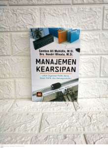 MANAJEMEN KEARSIPAN untuk Organisasi Publik Bisnis Sosial Politik dan Kemasyarakatan    Sambas Ali Muhidin S.Pd. M.Si.    Drs. Hendri Winata M.Si.   PUSTAKA SETIA NEW AJ-MNJ Fakultas Ekonomi dan Bisnis UPI