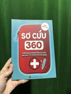 Sơ cứu 360 - Cẩm nang hướng dẫn chi tiết sơ cứu trong mọi gia đình