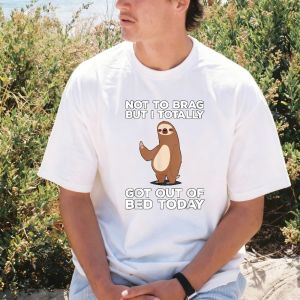 [Local Stock] VCC Funny Sloth Not To Brag But I Totally Got Out of Bed Today T-Shirt Novelty Graphic Cartoon Tee Casual Fahsion Harajuku Tshirt