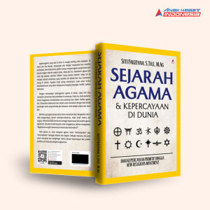Buku SEJARAH AGAMA & KEPERCAYAAN DI DUNIA : DARI  KEPERCAYAAN PRIMITIF HINGGA NEW RELIGION MOVEMENT - ANak Hebat Indonesia