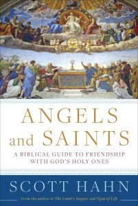 Angels and Saints: A Biblical Guide to Friendship with Gods Holy Ones (Hardcover)