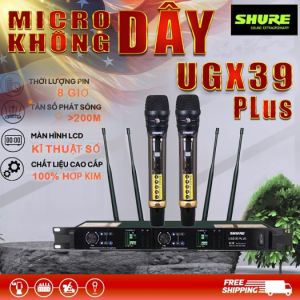 Micro Không Dây Shure UGX39 PLUS UHF 200m 4 Anten Pin Sạc Chống Hú Rít Giọng Hát Trong Trẻo Karaoke
