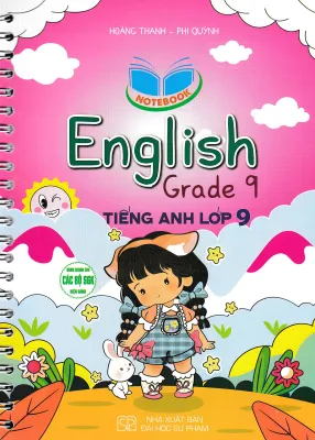 NOTEBOOK ENGLISH GRADE 9 - TIẾNG ANH LỚP 9 (DÙNG CHUNG CHO CÁC BỘ SGK HIỆN HÀNH)