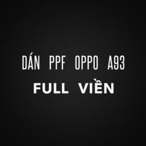 Dán PPF mặt trước mặt sau màn hình mặt lưng Oppo A93 Full viền lỗ phím