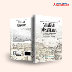 Buku KISAH-KISAH TERSEMBUNYI DARI SEJARAH NUSANTARA : MEMBUKA TABIR SEJARAH NUSANTARA DARI ZAMAN KERAJAAN SAMPAI MASA DEMOKRASI TERPIMPIN - Anak Hebat Indonesia