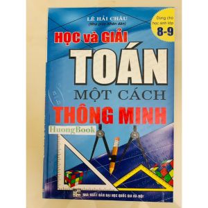 Sách - Học Và Giải Toán Một Cách Thông Minh ( Dành Cho Học Sinh Lớp 8 -9 )
