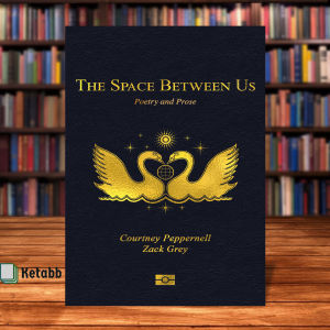 The Space Between Us: Poetry and Prose by Courtney Peppernell and Zack Grey [Paperback]