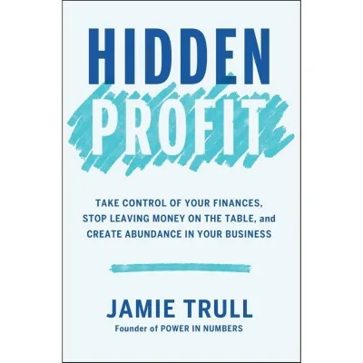 Hidden Profit: Take Control of Your Finances Stop Leaving Money on the Table and Create Abundance