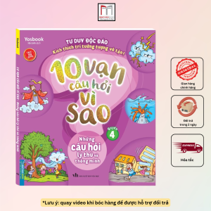 10 vạn câu hỏi vì sao - Những câu hỏi lý thú và thông minh (quyển 4) (Tái bản)