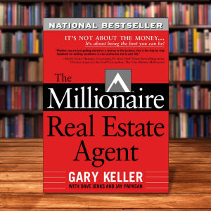 The Millionaire Real Estate Agent: Its Not About the Money Its About Being the Best You Can Be by Gary Keller