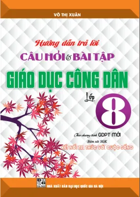 Hướng dẫn trả lời câu hỏi & bài tập GDCD lớp 8 (bám sát sgk kết nối tri thức với cuộc sống)