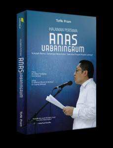 BUKU HALAMAN PERTAMA ANAS URBANINGRUM : SUMPAH MONAS TANTANGAN MUBAHALAH “DAN/ATAU PROYEK-PROYEK LAINNYA” - TOFIK PRAM