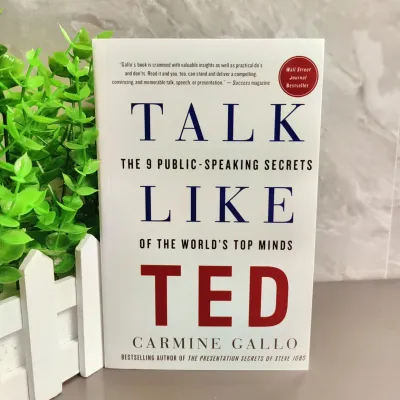 Talk Like Ted: The 9 Public-Speaking Secrets of the Worlds Top Minds