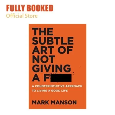 The Subtle Art of Not Giving a F**k: A Counterintuitive Approach to Living a Good Life (Paperback)