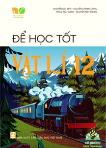 Để học tốt Vật lí 12 (Kết nối tri thức với cuộc sống)