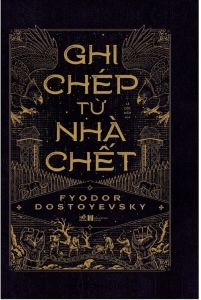 Sách - Ghi Chép Từ Nhà Chết (Tác giả: Fyodor Dostoyevsky)