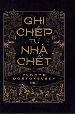 Sách - Ghi Chép Từ Nhà Chết (Tác giả: Fyodor Dostoyevsky)