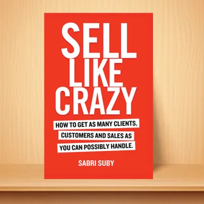 SELL LIKE CRAZY + HOW TO SELL WHEN NOBODYS BUYING + HOW TO SELL WITHOUT SELLING (paperback)