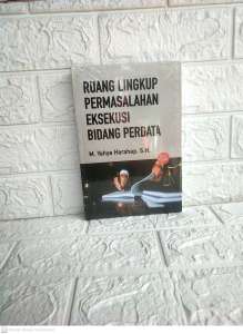 RUANG LINGKUP PERMASALAHAN EKSEKUSI BIDANG PERDATA EDISI KEDUA M. Yahya Harahap S.H. SINAR GRAFIKA PREMIUM AJ-HKM-PDT Fakultas Hukum Universitas Sumatera Utara Tahun 2022