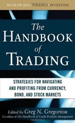 The Handbook of Trading: Strategies for Navigating and Profiting from Currency Bond and Stock Markets (2010)