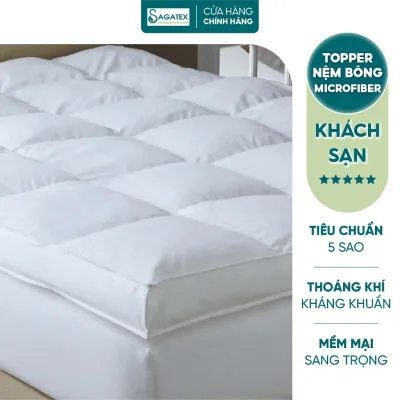 Topper Khách Sạn 6 cm Hoặc 10cm Cao Cấp SAGATEX Bông Microfiber Mềm Mịn Sang Trọng Giúp Giấc Ngủ Ngon Hơn