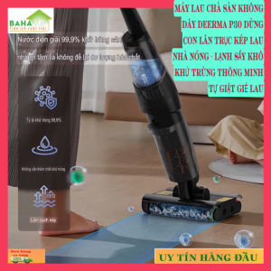 MÁY LAU CHÀ SÀN KHÔNG DÂY DEERMA P30 DÙNG CON LĂN TRỤC KÉP LAU NHÀ NÓNG - LẠNH SẤY KHÔ KHỬ TRÙNG THÔNG MINH TỰ GIẶT GIẺ LAU "BAHAMAR" ảm biến tích hợp có thể phát hiện mức độ bụi bẩn trên sàn theo thời gian tự động điều chỉnh lực hút