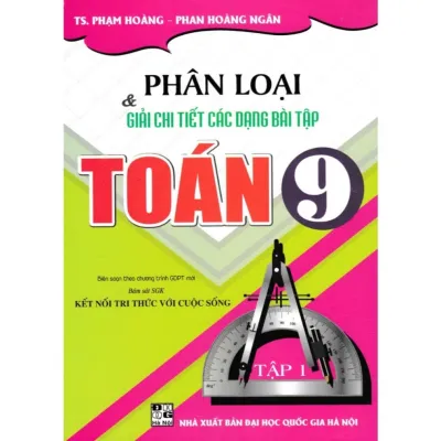 Phân Loại Và Giải Chi Tiết Các Dạng Bài Tập Toán 9 (Tập 1 -Bám Sát SGK Kết Nối Tri Thức) - HAB