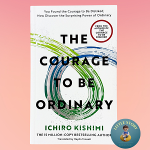 The Courage to be Ordinary By Author Of The Courage to Be Disliked Ichiro Kishimi