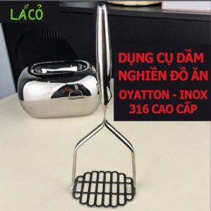 Dụng cụ dầm nghiền thức ăn inox 316 Oyatton đúc cao cấp đồ dầm khoai tây nghiền thức ăn cho bé ănặm dằm trái cây cà chua