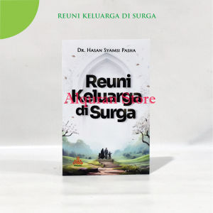 Buku Reuni Keluarga Di Surga Penulis Dr. Hasan Syamsi Pasha - Pustaka Al Kautsar Buku Islami Buku