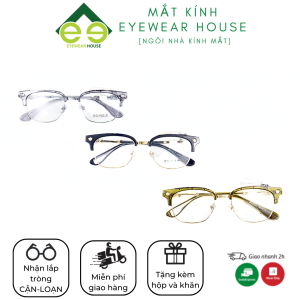 Gọng kính cận thời trang Eyewear House chất liệu mới cao cấp form gọng dễ đeo phù hợp nhiều khuôn mặt