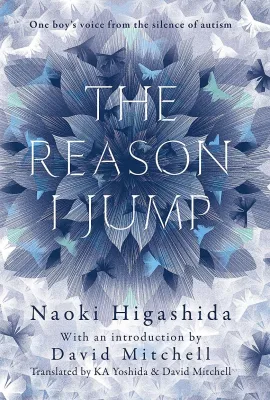 The Reason I Jump: The Inner Voice of a Thirteen-Year-Old Boy with Autism
