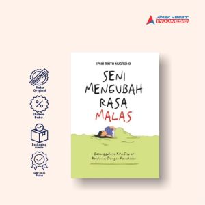 SENI MENGUBAH RASA MALAS Sesungguhnya Kita Dapat Berdamai dengan Kemalasan