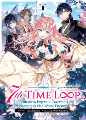 7th Time Loop: The Villainess Enjoys a Carefree Life Married To Her Worst Enemy! Vol.1 By: Touko Amekawa