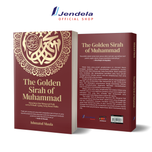 The Golden Sirah Of Muhammad Mencintai dan Mengenal Pribadi Agung Sang Rasul Mulia - Ishmatul Maula