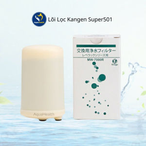 Lõi lọc Kangen Super 501- Lõi MW-7000HG Hi-Grade Type chính hãng Enagic