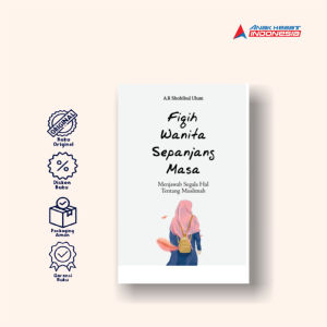 FIQIH WANITA SEPANJANG MASA: Menjawab Segala Hal Tentang Muslimah