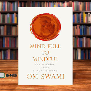 Mind Full to Mindful: Zen Wisdom From a Monks Bowl by Om Swami [High Quality Paperback]