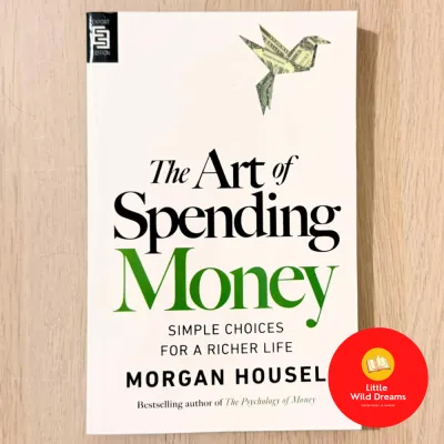 The Art of Spending Money: Simple Choices for a Richer Life By Author of The Psychology of Money Morgan Housel
