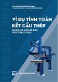 Ví Dụ Tính Toán Kết Cấu Thép (Tái bản, Sửa Chữa, Bổ Sung Theo TCVN 5575:2024). 