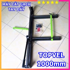 Máy Cắt Gạch Tay Đẩy TOPVEL 1000 - Máy Cắt Gạch Men Gạch Ốp Lát - Cắt Gạch Tối Đa 1m - Tặng Lưỡi Cắt Sơ Cua - Đầy Đủ Phụ Kiện - Bảo Hành 6 Tháng