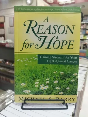 A Reason For Hope: Gaining Strength for Your Fight Against Cancer