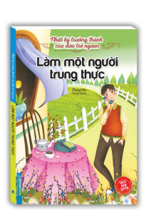 Sách - Nhật ký trưởng thành cúa đứa trẻ ngoan - Làm một người trung thực