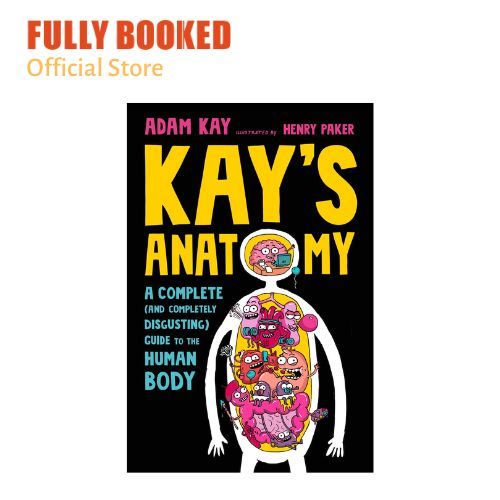Kay's Anatomy: A Complete (and Completely Disgusting) Guide to the ...